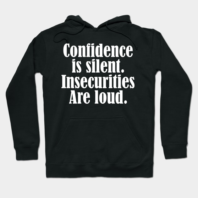 Confidence is silent Insecurities are loud Hoodie by Horisondesignz